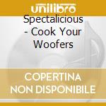 Spectalicious - Cook Your Woofers cd