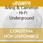 Arling & Cameron - Hi-Fi Underground cd musicale di Arling & Cameron