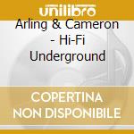 Arling & Cameron - Hi-Fi Underground cd