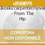 Kikoski/carpenter/novak - From The Hip cd