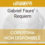 Gabriel Faure' - Requiem cd musicale di Gabriel Faure'