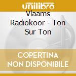 Vlaams Radiokoor - Ton Sur Ton cd