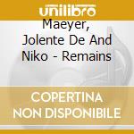 Maeyer, Jolente De And Niko - Remains cd
