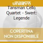 Tansman Cello Quartet - Swert: Legende cd