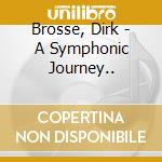 Brosse, Dirk - A Symphonic Journey.. cd