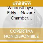 Vanoosthuyse, Eddy - Mozart: Chamber Music.. cd musicale