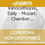 Vanoosthuyse, Eddy - Mozart: Chamber Music.. cd