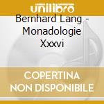 Bernhard Lang - Monadologie Xxxvi cd