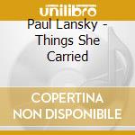 Paul Lansky - Things She Carried cd