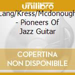Lang/Kress/Mcdonough - Pioneers Of Jazz Guitar cd