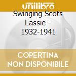 Swinging Scots Lassie - 1932-1941 cd