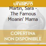 Martin, Sara - The Famous Moanin' Mama cd musicale di Martin, Sara