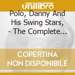 Polo, Danny And His Swing Stars, - The Complete Sets cd musicale