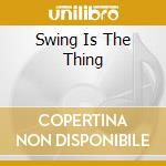 Swing Is The Thing cd musicale di V/a