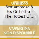 Bert Ambrose & His Orchestra - The Hottest Of The Decca cd