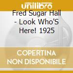 Fred Sugar Hall - Look Who'S Here! 1925 cd