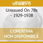Unissued On 78s - 1929-1938 cd musicale di Unissued On 78s
