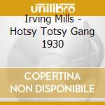 Irving Mills - Hotsy Totsy Gang 1930 cd musicale di Irving Mills