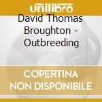 David Thomas Broughton - Outbreeding cd musicale di David Thomas Broughton