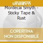 Mordecai Smyth - Sticky Tape & Rust cd