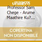 Professor Sam Chege - Arume Maathire Ku? (Feat. Ciana Cia Single Mother) cd