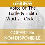 Voice Of The Turtle & Judith Wachs - Circle Of Fire: A Hanukah Concert cd musicale di Voice Of The Turtle & Judith Wachs