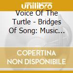Voice Of The Turtle - Bridges Of Song: Music Of The Spanish Jews Of Morocco cd