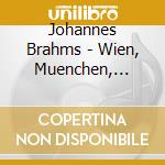 Johannes Brahms - Wien, Muenchen, Salzburg (4 Cd) cd musicale di Johannes Brahms