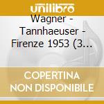 Wagner - Tannhaeuser - Firenze 1953 (3 Cd) cd musicale di Wagner