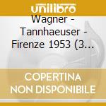 Wagner - Tannhaeuser - Firenze 1953 (3 Cd) cd