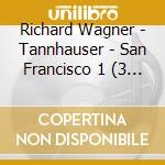 Richard Wagner - Tannhauser - San Francisco 1 (3 Cd) cd musicale di Wagner