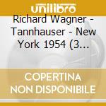 Richard Wagner - Tannhauser - New York 1954 (3 Cd) cd musicale di Wagner