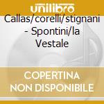 Callas/corelli/stignani - Spontini/la Vestale cd musicale di Callas/corelli/stignani