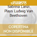 Sabrina Lanzi Plays Ludwig Van Beethoven cd