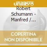 Robert Schumann - Manfred / Dramatisches (4 Cd) cd musicale di Robert Schumann