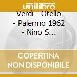 Verdi - Otello - Palermo 1962 - Nino S (2 Cd) cd