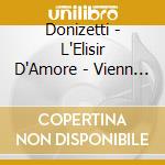 Donizetti - L'Elisir D'Amore - Vienn (2 Cd) cd