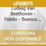 Ludwig Van Beethoven - Fidelio - Buenos Aires 19 (2 Cd) cd musicale di Beethoven