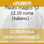 Flauto magico 53 12.19 roma (italiano) - cd