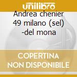 Andrea chenier 49 milano (sel) -del mona cd musicale di Giordano