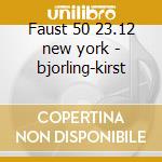 Faust 50 23.12 new york - bjorling-kirst cd