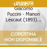 Giacomo Puccini - Manon Lescaut (1893) (2 Cd) cd musicale di Puccini