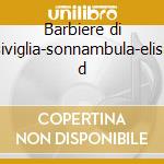 Barbiere di siviglia-sonnambula-elisir d cd