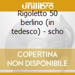 Rigoletto 50 berlino (in tedesco) - scho cd