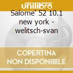 Salome' 52 10.1 new york - welitsch-svan cd