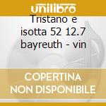 Tristano e isotta 52 12.7 bayreuth - vin cd