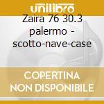Zaira 76 30.3 palermo - scotto-nave-case cd musicale di Bellini