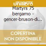 Martyrs 75 bergamo - gencer-bruson-di fe cd