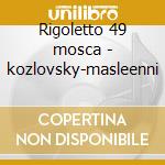 Rigoletto 49 mosca - kozlovsky-masleenni cd