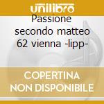 Passione secondo matteo 62 vienna -lipp- cd